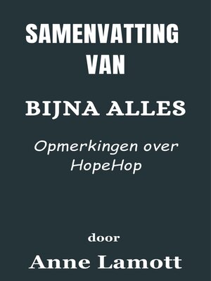 cover image of Samenvatting Van Bijna alles Opmerkingen over HopeHop   door Anne Lamott